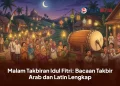 Malam Takbiran Idul Fitri: Bacaan Takbir Arab dan Latin Lengkap