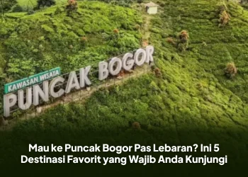 Mau ke Puncak Bogor Pas Lebaran? Ini 5 Destinasi Favorit yang Wajib Anda Kunjungi