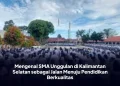 Mengenal SMA Unggulan di Kalimantan Selatan sebagai Jalan Menuju Pendidikan Berkualitas