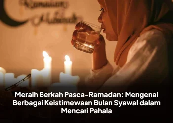 Meraih Berkah Pasca-Ramadan: Mengenal Berbagai Keistimewaan Bulan Syawal dalam Mencari Pahala