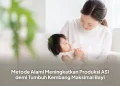 Metode Alami Meningkatkan Produksi ASI demi Tumbuh Kembang Maksimal Bayi