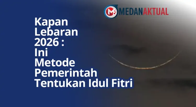 Kapan Lebaran 2026 : Ini Metode Pemerintah Tentukan Idul Fitri
