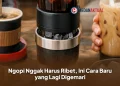 Ngopi Nggak Harus Ribet, Ini Cara Baru yang Lagi Digemari