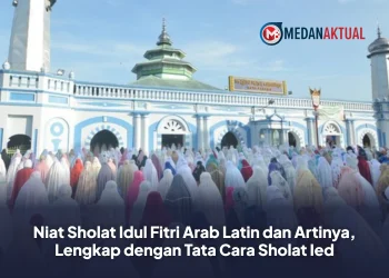 Niat Sholat Idul Fitri Arab Latin dan Artinya, Lengkap dengan Tata Cara Sholat Ied