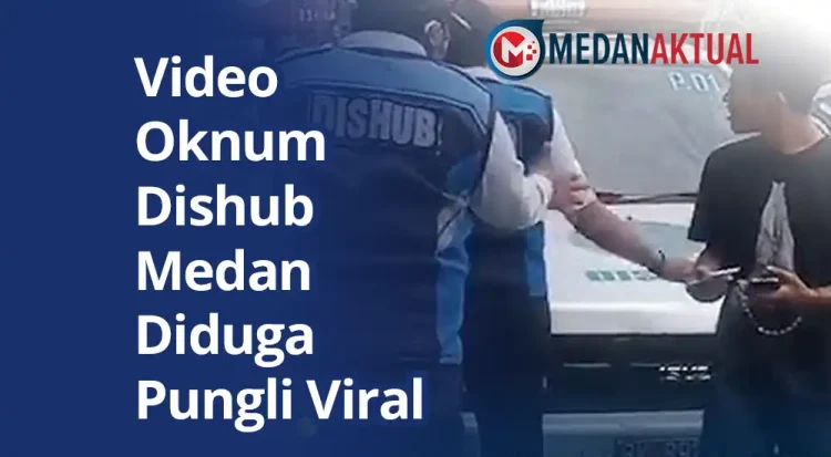 Video Oknum Dishub Medan Diduga Pungli Viral