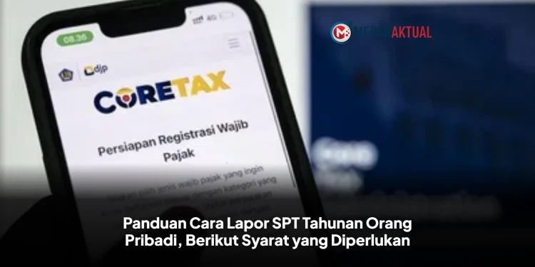Panduan Cara Lapor SPT Tahunan Orang Pribadi, Berikut Syarat yang Diperlukan