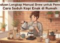Panduan Lengkap Manual Brew untuk Pemula: Cara Seduh Kopi Enak di Rumah
