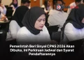 Pemerintah Beri Sinyal CPNS 2026 Akan Dibuka, Ini Perkiraan Jadwal dan Syarat Pendaftarannya