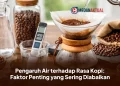 Pengaruh Air terhadap Rasa Kopi: Faktor Penting yang Sering Diabaikan