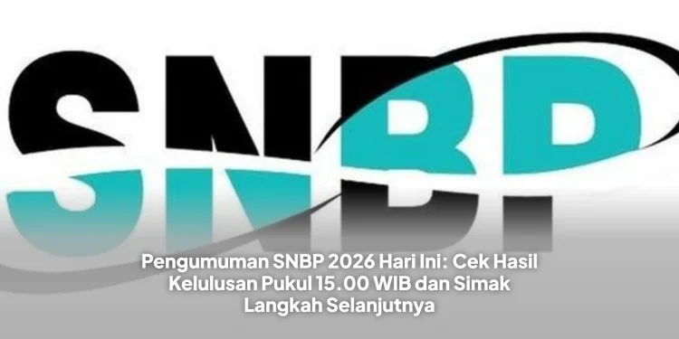 Pengumuman SNBP 2026 Hari Ini: Cek Hasil Kelulusan Pukul 15.00 WIB dan Simak Langkah Selanjutnya