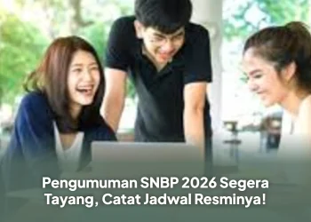 Pengumuman SNBP 2026 Segera Tayang, Catat Jadwal Resminya!