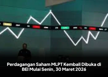 Perdagangan Saham MLPT Kembali Dibuka di BEI Mulai Senin, 30 Maret 2026