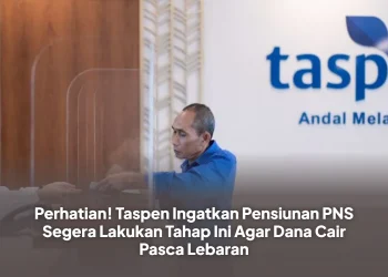 Perhatian! Taspen Ingatkan Pensiunan PNS Segera Lakukan Tahap Ini Agar Dana Cair Pasca Lebaran
