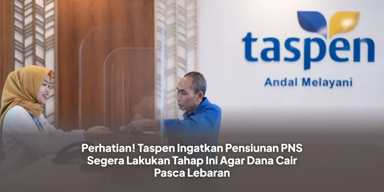 Perhatian! Taspen Ingatkan Pensiunan PNS Segera Lakukan Tahap Ini Agar Dana Cair Pasca Lebaran