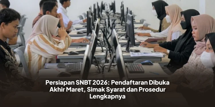 Persiapan SNBT 2026: Pendaftaran Dibuka Akhir Maret, Simak Syarat dan Prosedur Lengkapnya