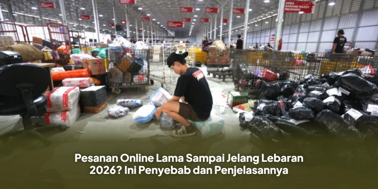 Pesanan Online Lama Sampai Jelang Lebaran 2026? Ini Penyebab dan Penjelasannya
