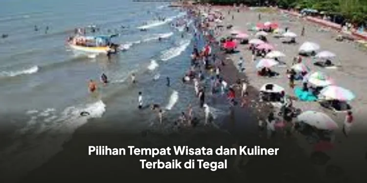 Pilihan Tempat Wisata dan Kuliner Terbaik di Tegal