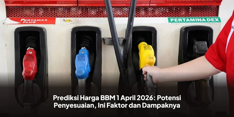 Prediksi Harga BBM 1 April 2026: Potensi Penyesuaian, Ini Faktor dan Dampaknya