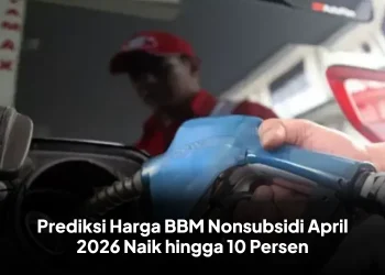 Prediksi Harga BBM Nonsubsidi April 2026 Naik hingga 10 Persen