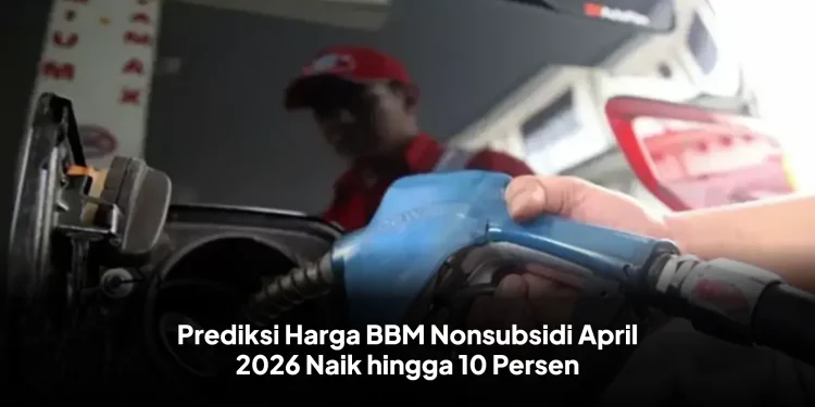 Prediksi Harga BBM Nonsubsidi April 2026 Naik hingga 10 Persen