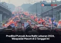 Prediksi Puncak Arus Balik Lebaran 2026, Waspadai Macet di 3 Tanggal ini