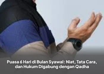 Puasa 6 Hari di Bulan Syawal: Niat, Tata Cara, dan Hukum Digabung dengan Qadha