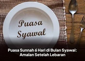 Puasa Sunnah 6 Hari di Bulan Syawal: Amalan Setelah Lebaran