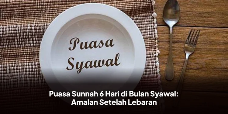 Puasa Sunnah 6 Hari di Bulan Syawal: Amalan Setelah Lebaran