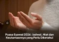 Puasa Syawal 2026: Jadwal, Niat dan Keutamaannya yang Perlu Diketahui