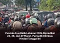 Puncak Arus Balik Lebaran 2026 Diprediksi 24, 28, dan 29 Maret, Pemudik Diimbau Hindari Tanggal Ini