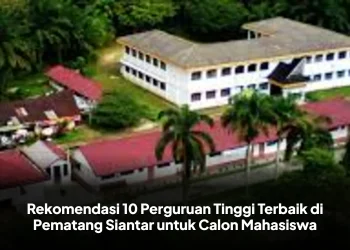 Rekomendasi 10 Perguruan Tinggi Terbaik di Pematang Siantar untuk Calon Mahasiswa