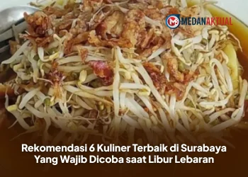 Rekomendasi 6 Kuliner Terbaik di Surabaya Yang Wajib Dicoba saat Libur Lebaran