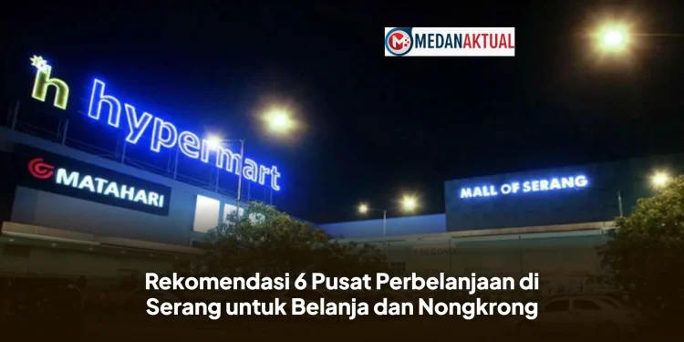 Rekomendasi 6 Pusat Perbelanjaan di Serang untuk Belanja dan Nongkrong