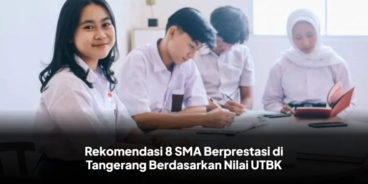 Rekomendasi 8 SMA Berprestasi di Tangerang Berdasarkan Nilai UTBK