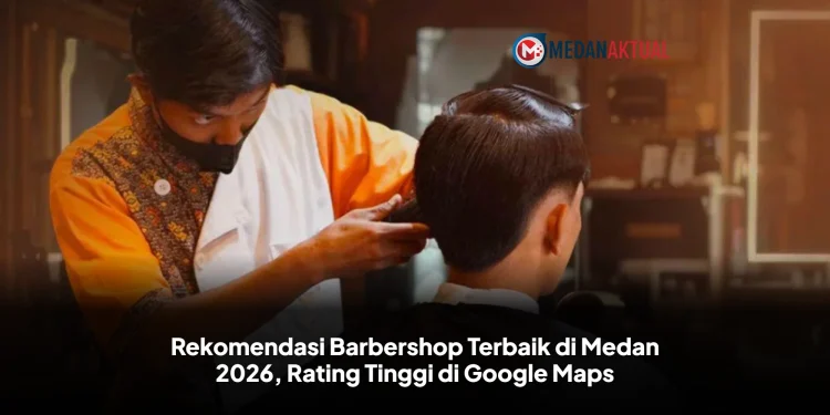 Rekomendasi Barbershop Terbaik di Medan 2026, Rating Tinggi di Google Maps