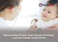 Rekomendasi Dokter Anak Terbaik di Padang, Layanan Terbaik untuk si Kecil