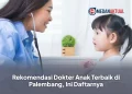 Rekomendasi Dokter Anak Terbaik di Palembang, Ini Daftarnya