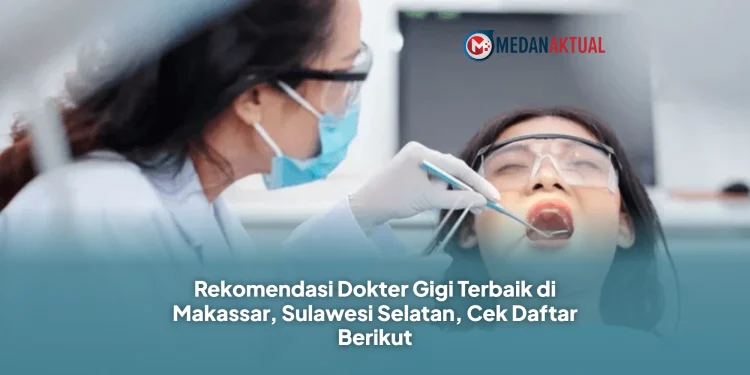Rekomendasi Dokter Gigi Terbaik di Makassar, Sulawesi Selatan, Cek Daftar Berikut