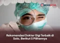 Rekomendasi Dokter Gigi Terbaik di Solo, Berikut 5 Pilihannya
