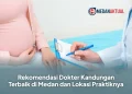 Rekomendasi Dokter Kandungan Terbaik di Medan dan Lokasi Praktiknya