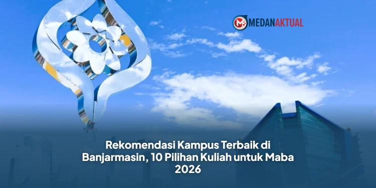 Rekomendasi Kampus Terbaik di Banjarmasin, 10 Pilihan Kuliah untuk Maba 2026
