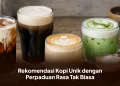 Rekomendasi Kopi Unik dengan Perpaduan Rasa Tak Biasa