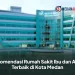 Rekomendasi Rumah Sakit Ibu dan Anak Terbaik di Kota Medan