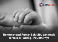 Rekomendasi Rumah Sakit Ibu dan Anak Terbaik di Padang, Ini Daftarnya