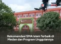 Rekomendasi SMA Islam Terbaik di Medan dan Program Unggulannya