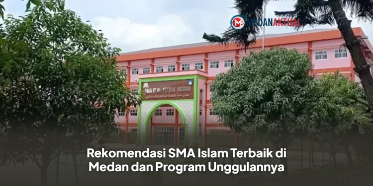 Rekomendasi SMA Islam Terbaik di Medan dan Program Unggulannya