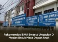 Rekomendasi SMA Swasta Unggulan Di Medan Untuk Masa Depan Anak