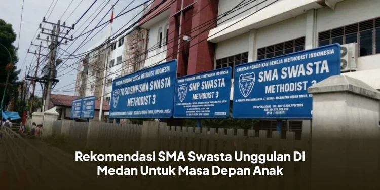 Rekomendasi SMA Swasta Unggulan Di Medan Untuk Masa Depan Anak