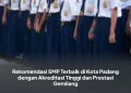 Rekomendasi SMP Terbaik di Kota Padang dengan Akreditasi Tinggi dan Prestasi Gemilang