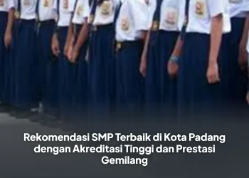 Rekomendasi SMP Terbaik di Kota Padang dengan Akreditasi Tinggi dan Prestasi Gemilang
